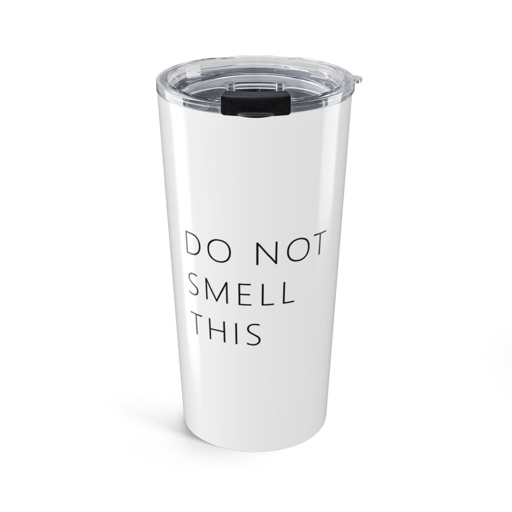 Do Not Smell This tumbler, front